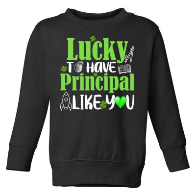 Lucky to Have Principal Like You Toddler Sweatshirt