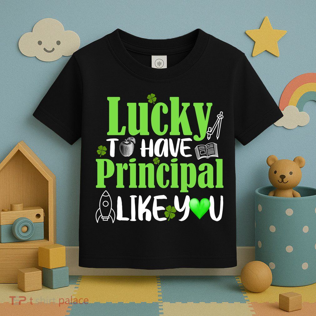 Lucky to Have Principal Like You Toddler T-Shirt