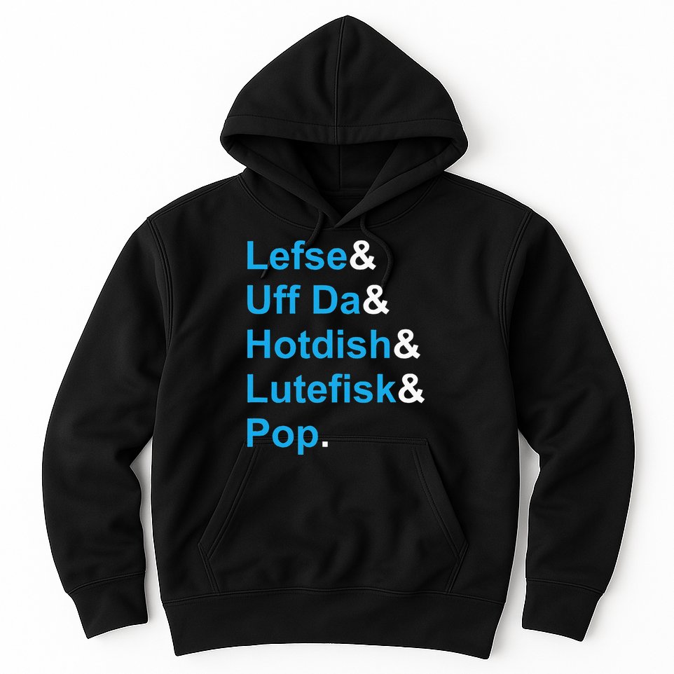Lefse & Uff Da & Hotdish & Lutefisk & Pop Minnesota Hoodie