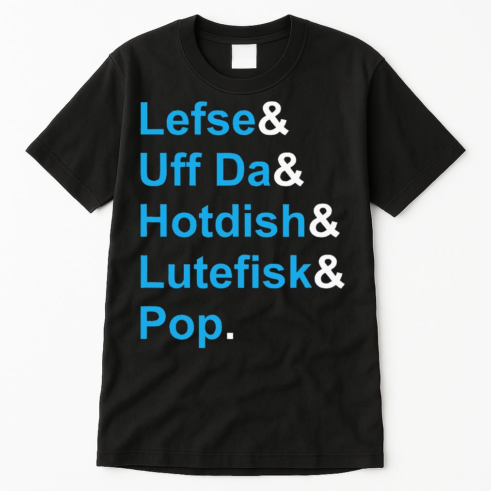 Lefse & Uff Da & Hotdish & Lutefisk & Pop Minnesota Tall T-Shirt