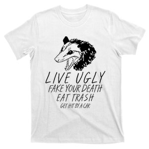 Live Ugly Fake Your Death Eat Trash Get Hit By A Car Opossum T-Shirt