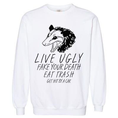 Live Ugly Fake Your Death Eat Trash Get Hit By A Car Opossum Garment-Dyed Sweatshirt