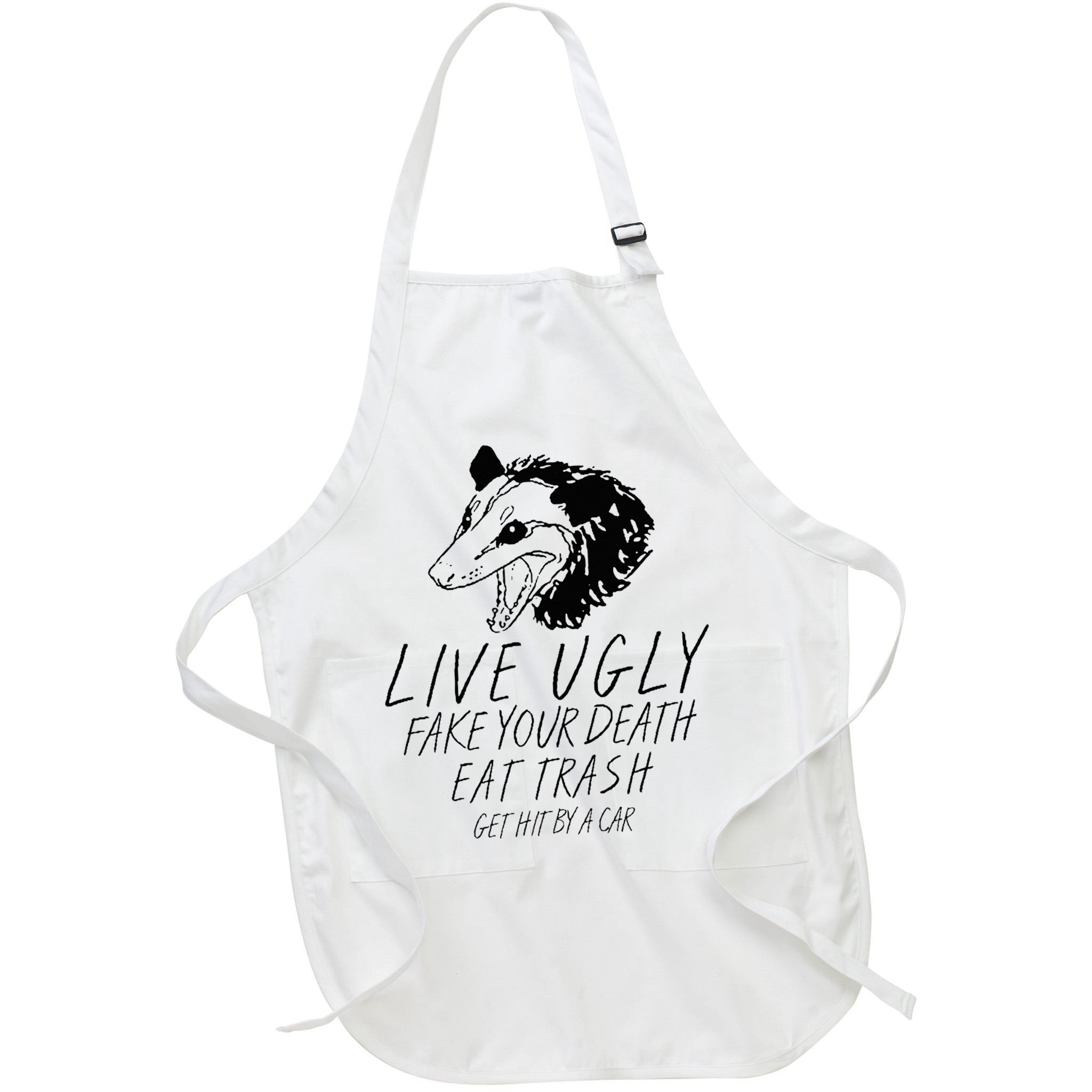 Live Ugly Fake Your Death Eat Trash Get Hit By A Car Opossum Apron