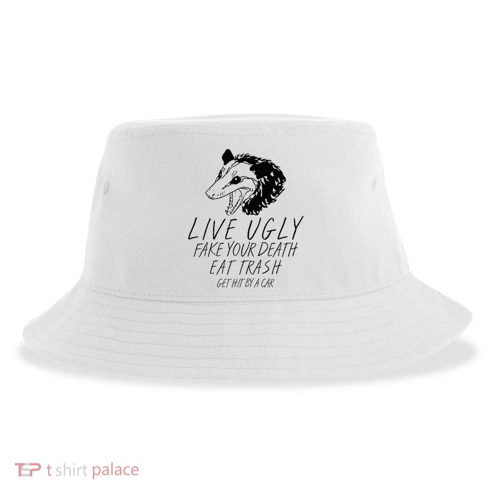 Live Ugly Fake Your Death Eat Trash Get Hit By A Car Opossum Sustainable Bucket Hat