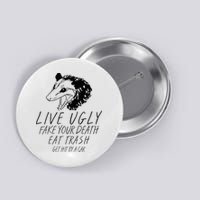 Live Ugly Fake Your Death Eat Trash Get Hit By A Car Opossum Button