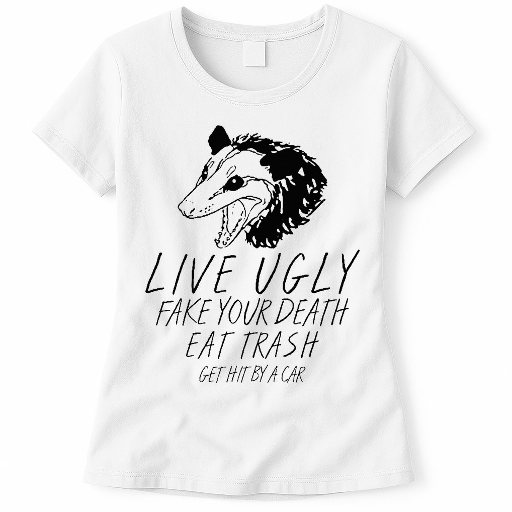 Live Ugly Fake Your Death Eat Trash Get Hit By A Car Opossum Womens T-Shirt