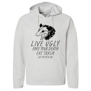 Live Ugly Fake Your Death Eat Trash Get Hit By A Car Opossum Performance Fleece Hoodie