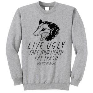 Live Ugly Fake Your Death Eat Trash Get Hit By A Car Opossum Tall Sweatshirt