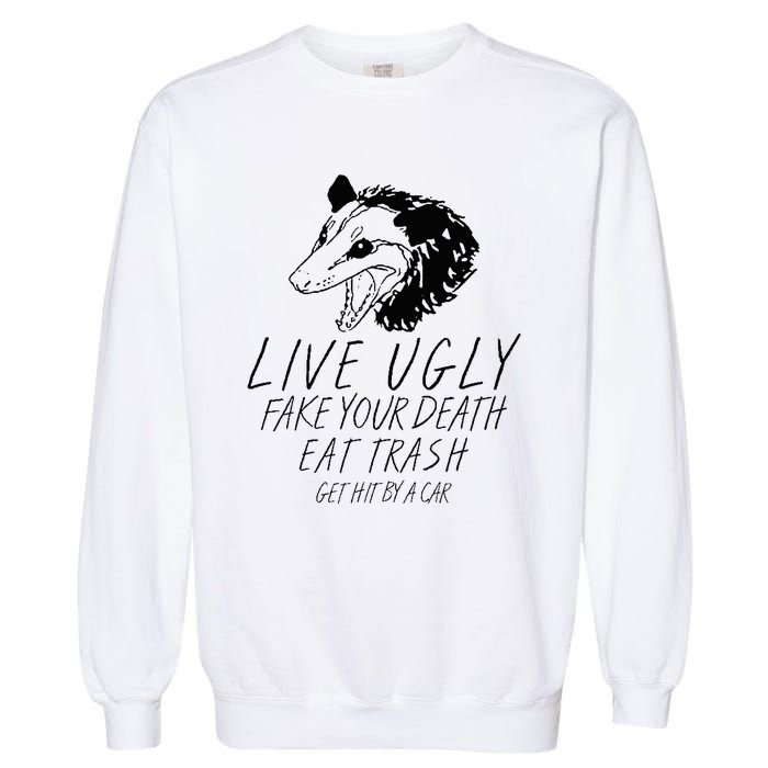 Live Ugly Fake Your Death Eat Trash Get Hit By A Car Opossum Garment-Dyed Sweatshirt