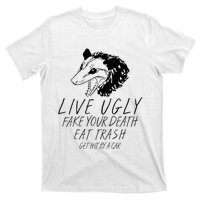 Live Ugly Fake Your Death Eat Trash Get Hit By A Car Opossum T-Shirt