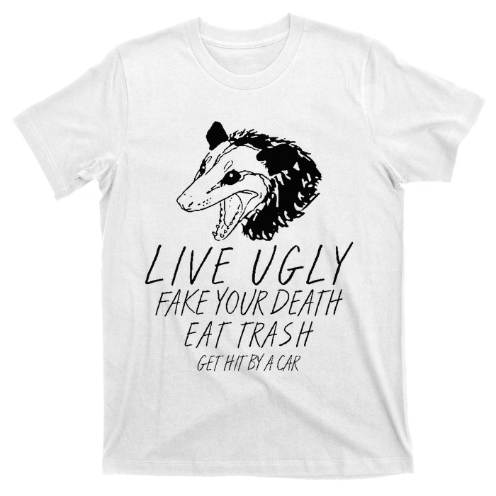 Live Ugly Fake Your Death Eat Trash Get Hit By A Car Opossum T-Shirt