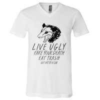 Live Ugly Fake Your Death Eat Trash Get Hit By A Car Opossum V-Neck T-Shirt