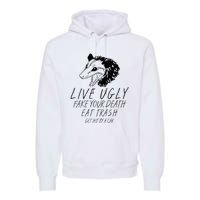 Live Ugly Fake Your Death Eat Trash Get Hit By A Car Opossum Premium Hoodie