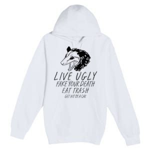 Live Ugly Fake Your Death Eat Trash Get Hit By A Car Opossum Premium Pullover Hoodie