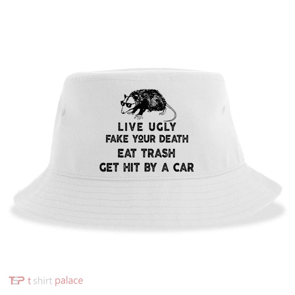 Live Ugly Fake Your Death Eat Trash Get Hit Sustainable Bucket Hat