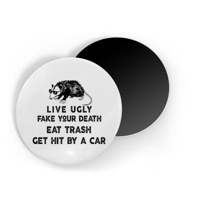 Live Ugly Fake Your Death Eat Trash Get Hit Magnet