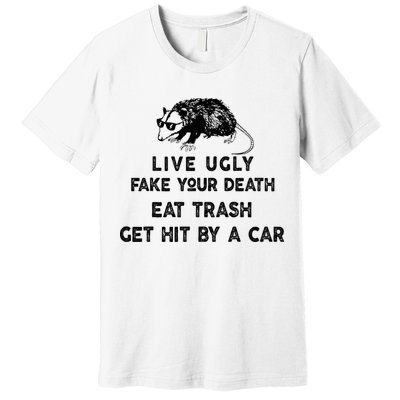 Live Ugly Fake Your Death Eat Trash Get Hit Premium T-Shirt