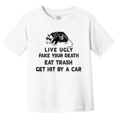 Live Ugly Fake Your Death Eat Trash Get Hit Toddler T-Shirt