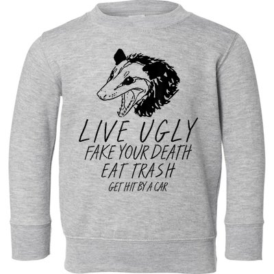 Live Ugly Fake Your Death Eat Trash Get Hit By A Car Opossum Toddler Sweatshirt
