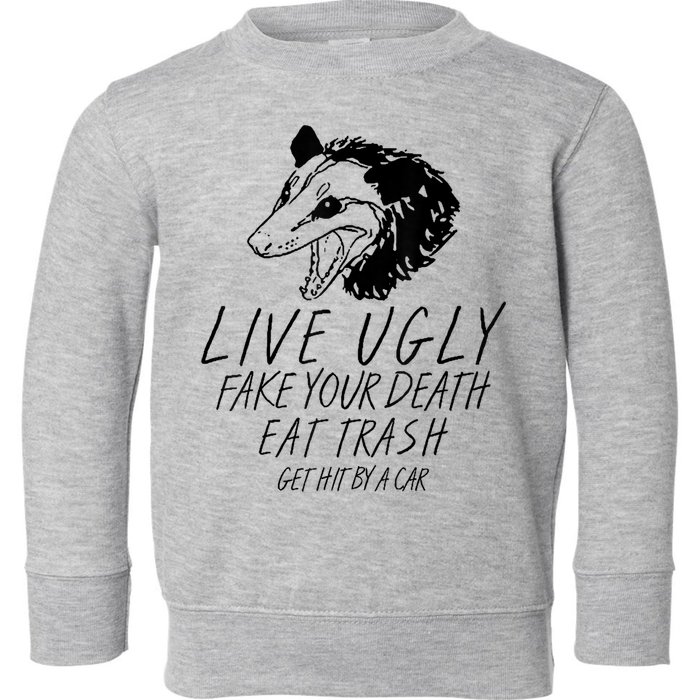 Live Ugly Fake Your Death Eat Trash Get Hit By A Car Opossum Toddler Sweatshirt