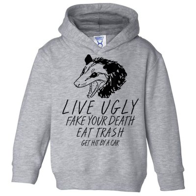 Live Ugly Fake Your Death Eat Trash Get Hit By A Car Opossum Toddler Hoodie
