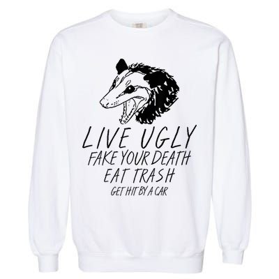 Live Ugly Fake Your Death Eat Trash Get Hit By A Car Opossum Garment-Dyed Sweatshirt