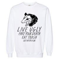 Live Ugly Fake Your Death Eat Trash Get Hit By A Car Opossum Garment-Dyed Sweatshirt