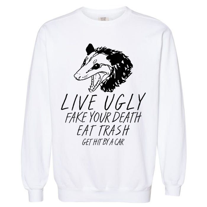 Live Ugly Fake Your Death Eat Trash Get Hit By A Car Opossum Garment-Dyed Sweatshirt