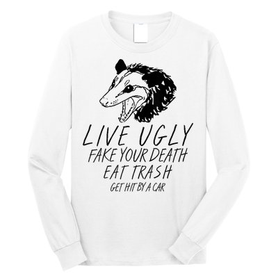 Live Ugly Fake Your Death Eat Trash Get Hit By A Car Opossum Long Sleeve Shirt