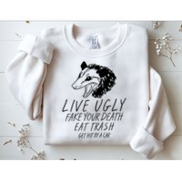 Live Ugly Fake Your Death Eat Trash Get Hit By A Car Opossum Sweatshirt