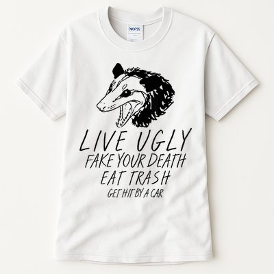 Live Ugly Fake Your Death Eat Trash Get Hit By A Car Opossum Tall T-Shirt