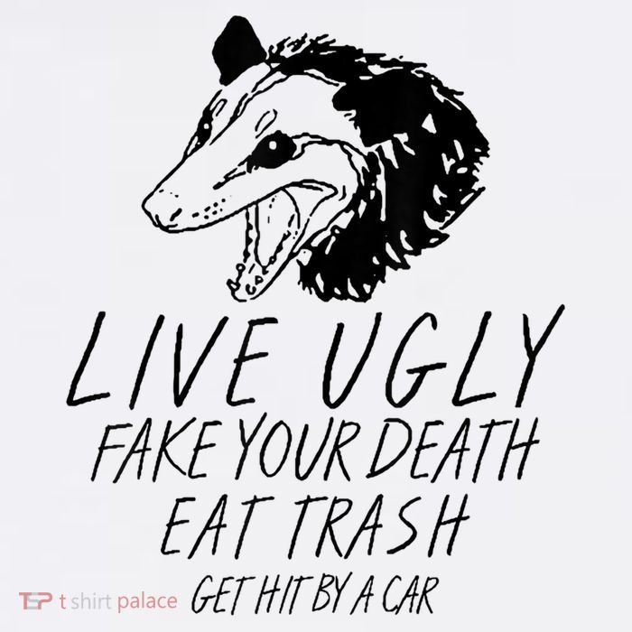 Live Ugly Fake Your Death Eat Trash Get Hit By A Car Opossum Tall T-Shirt