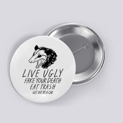 Live Ugly Fake Your Death Eat Trash Get Hit By A Car Opossum Button