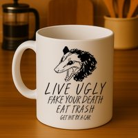 Live Ugly Fake Your Death Eat Trash Get Hit By A Car Opossum Mug