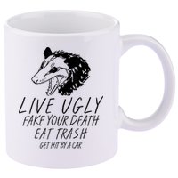 Live Ugly Fake Your Death Eat Trash Get Hit By A Car Opossum 11oz C Handle Ceramic Mug