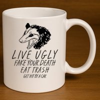 Live Ugly Fake Your Death Eat Trash Get Hit By A Car Opossum 11oz C Handle Ceramic Mug