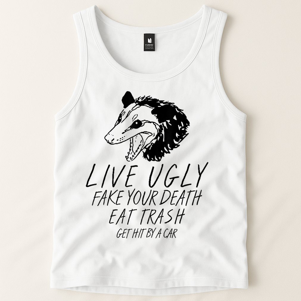 Live Ugly Fake Your Death Eat Trash Get Hit By A Car Opossum Tank Top