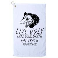 Live Ugly Fake Your Death Eat Trash Get Hit By A Car Opossum Golf Towel