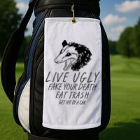 Live Ugly Fake Your Death Eat Trash Get Hit By A Car Opossum Golf Towel