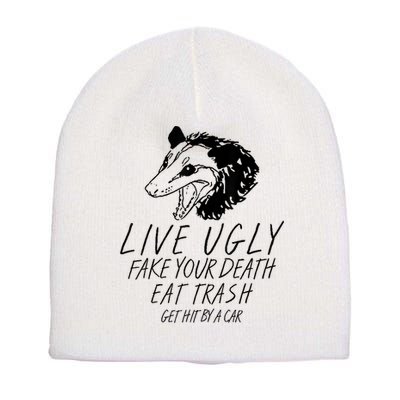 Live Ugly Fake Your Death Eat Trash Get Hit By A Car Opossum Short Acrylic Beanie