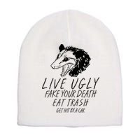 Live Ugly Fake Your Death Eat Trash Get Hit By A Car Opossum Short Acrylic Beanie