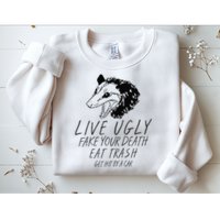 Live Ugly Fake Your Death Eat Trash Get Hit By A Car Opossum Sweatshirt