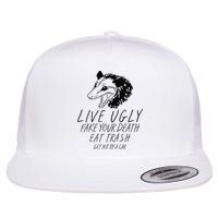 Live Ugly Fake Your Death Eat Trash Get Hit By A Car Opossum Flat Bill Trucker Hat