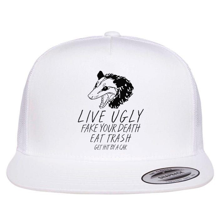 Live Ugly Fake Your Death Eat Trash Get Hit By A Car Opossum Flat Bill Trucker Hat