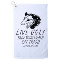Live Ugly Fake Your Death Eat Trash Get Hit By A Car Opossum Golf Towel