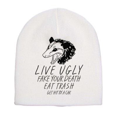 Live Ugly Fake Your Death Eat Trash Get Hit By A Car Opossum Short Acrylic Beanie
