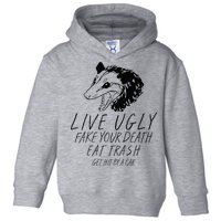 Live Ugly Fake Your Death Eat Trash Get Hit By A Car Opossum Toddler Hoodie