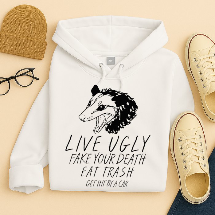 Live Ugly Fake Your Death Eat Trash Get Hit By A Car Opossum Hoodie