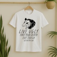 Live Ugly Fake Your Death Eat Trash Get Hit By A Car Opossum T-Shirt