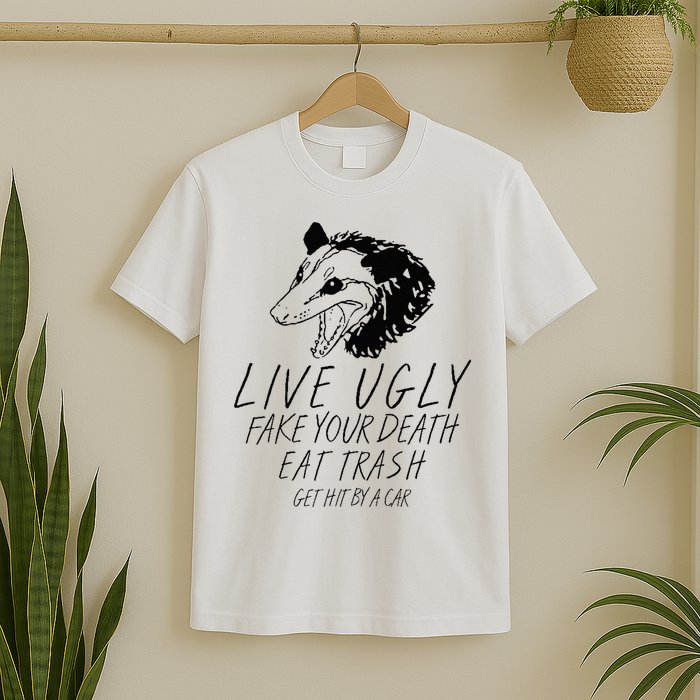 Live Ugly Fake Your Death Eat Trash Get Hit By A Car Opossum T-Shirt